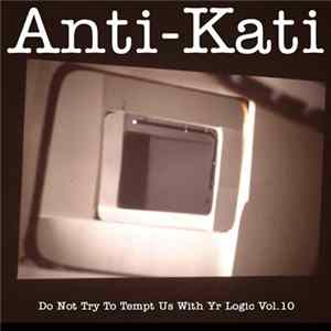 Anti-Kati - Do Not Try To Tempt Us With Yr Logic Vol. 10 Album