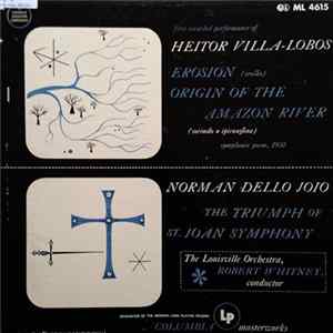 Heitor Villa-Lobos / Norman Dello Joio – The Louisville Orchestra, Robert Whitney - Erosion, Origin Of The Amazon River / The Triumph Of St. Joan Symphony Album