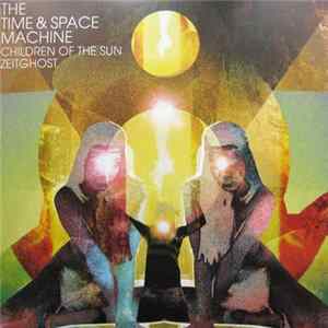 The Time And Space Machine - Children Of The Sun & Zeitghost Album