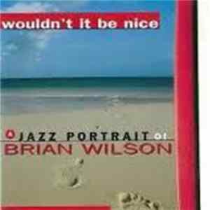 Various - Wouldn't It Be Nice - A Jazz Portrait Of Brian Wilson Album
