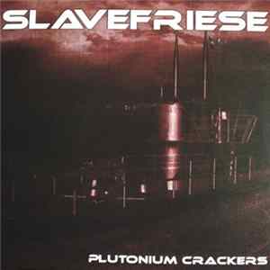 Slavefriese - Plutonium Crackers Album