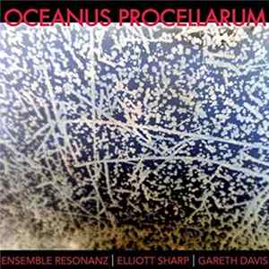 Elliott Sharp, Gareth Davis, Ensemble Resonanz - Oceanus Procellarum Album