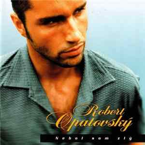 Robert Opatovský - Nebol Som Zlý Album