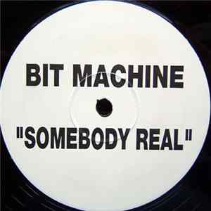Bit Machine - Somebody Real Album