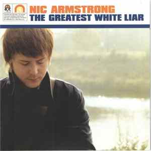 Nic Armstrong - The Greatest White Liar Album