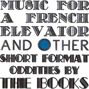 The Books - Music For A French Elevator And Other Short Format Oddities By The Books Album