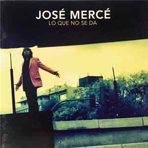 José Mercé - Lo Que No Se Da Album