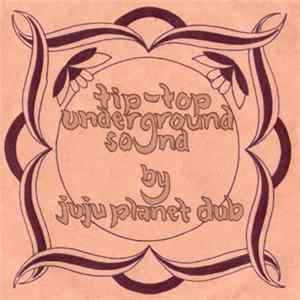 Juju Planet Dub - Tip-Top Underground Sound Album