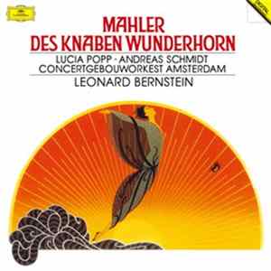 Mahler - Lucia Popp, Andreas Schmidt , Concertgebouworkest Amsterdam, Leonard Bernstein - Des Knaben Wunderhorn Album