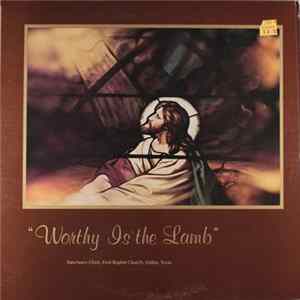 Sanctuary Choir, First Baptist Church, Dallas, Texas - Worthy Is The Lamb Album
