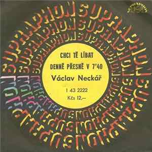 Václav Neckář - Chci Tě Líbat / Denně Přesně V 7'40 Album