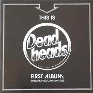 Deadheads - This Is Deadheads First Album (It Includes Electric Guitars) Album