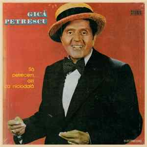 Gică Petrescu - Să Petrecem Azi Ca Niciodată Album