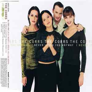 The Corrs - I Never Loved You Anyway Album