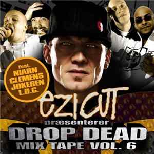 Ezi Cut - Drop Dead Mix Tape Vol. 6 Album