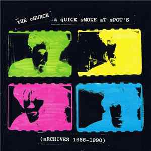 The Church - A Quick Smoke At Spot's (Archives 1986-1990) Album