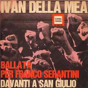 Ivan Della Mea - Ballata Per Franco Serantini / Davanti A San Giulio Album