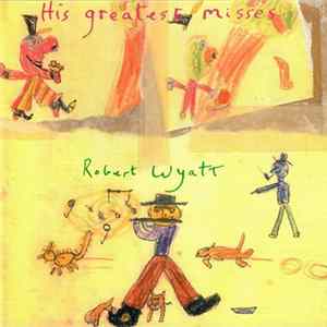 Robert Wyatt - His Greatest Misses Album