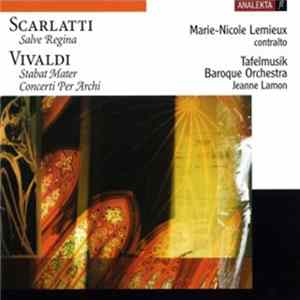 Scarlatti / Vivaldi - Marie-Nicole Lemieux, Tafelmusik Baroque Orchestra, Jeanne Lamon - Salve Regina / Stabat Mater / Concerti Per Archi Album