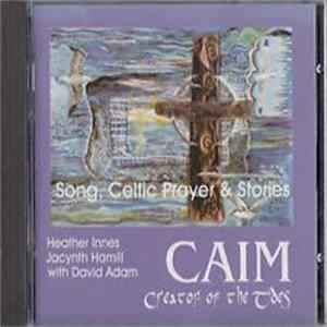 Caim , Heather Innes, Jacynth Hamill & David Adam - Creator Of The Tides - Song, Celtic Prayer & Stories Album