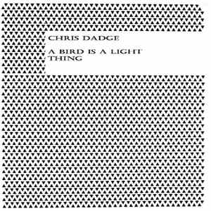 Chris Dadge - A Bird Is A Light Thing Album