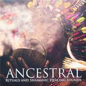 H. Antoni Carvajal - ANCESTRAL Rituals and Shamanic Healing Sounds Album