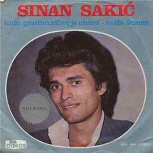 Sinan Sakić - Kulu Gradim, Vihor Je Obara / Mala Šemsa Album