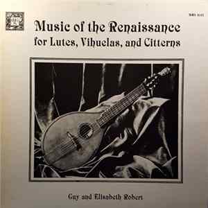 Guy Robert And Elisabeth Robert - Music Of The Renaissance For Lutes, Vihuelas, And Citterns Album