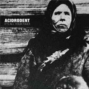 Acidrodent - Its All Your Fault Album