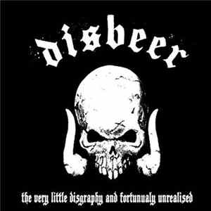 Disbeer - The Very Little Disgraphy And Fortunualy Unrealised Album