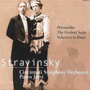 Stravinsky, Cincinnati Symphony Orchestra, Paavo Järvi - Petrouchka / The Firebird Suite / Scherzo A La Russe Album