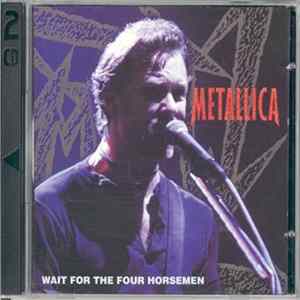 Metallica - Wait For The Four Horsemen Album