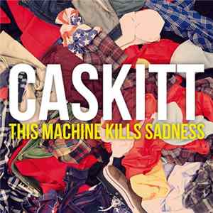 Caskitt - This Machine Kills Sadness Album
