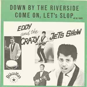 Eddy And The Crazy Jets - Down By The Riverside / Let's Slop Album