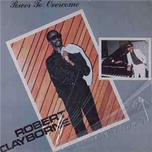 Robert Clayborne - Power To Overcome Album