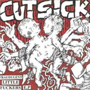 Cut Sick - Fraudulent Little Fuckers E.P Album
