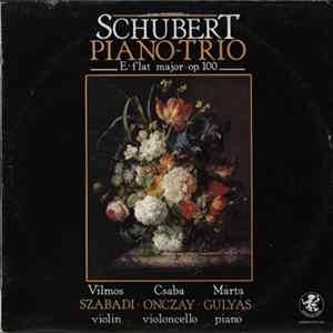 Schubert, Vilmos Szabadi, Csaba Onczay, Márta Gulyás - Piano-Trio (E-Flat Major Op.100) Album