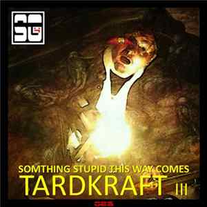 Tardkraft - Tardkraft III: Something Stupid This Way Comes Album