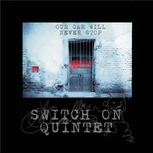 Switch On Quintet - Our Car Will Never Stop Album
