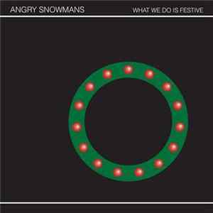 Angry Snowmans - What We Do Is Festive Album