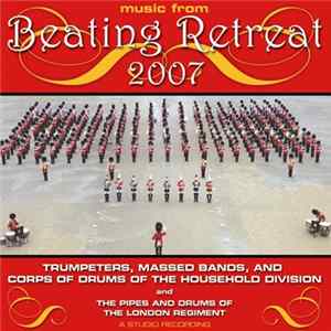 Trumpeters, Massed Bands, Pipes And Drums, And Corps Of Drums Of The Household Division - Beating Retreat 2007 Album