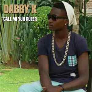 Dabby K - Call Mi Yuh Ruler Album