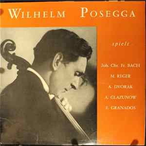 Wilhelm Posegga - Wilhelm Posegga spielt Joh. Chr. Fr. Bach, M. Reger, A. Dvorak, A. Glazunow, E. Granados Album