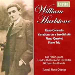 William Hurlstone, Eric Parkin, London Philharmonic Orchestra, Nicholas Braithwaite, Tunnell Piano Quartet - Piano Concerto, Variations On A Swedish Air, Piano Quartet, Piano Trio Album