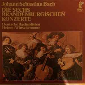 Johann Sebastian Bach / Deutsche Bachsolisten, Helmut Winschermann - Die Sechs Brandenburgischen Konzerte Album