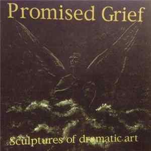 Promised Grief - Sculptures Of Dramatic Art Album