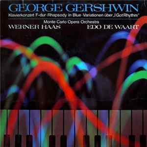 George Gershwin, Monte Carlo Opera Orchestra, Werner Haas, Edo de Waart - Klavierkonzert F-dur, Rhapsody In Blue, Variationen Über "I Got Rhythm" Album