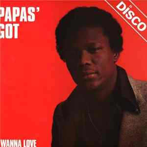Papas' Got - I Wanna Love Album