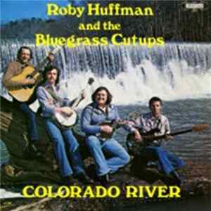 Roby Huffman And The Bluegrass Cutups - Colorado River Album