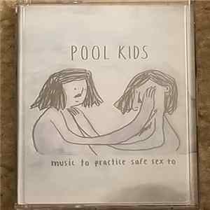 Pool Kids - Music to Practic Safe Sex to Album